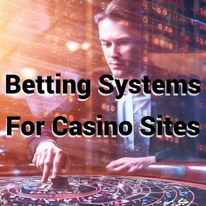 betting systems that can be applied at online casino sites